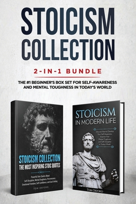 Stoicism Collection: 2-in-1 Bundle: Stoicism in Modern Life + The Most Inspiring Stoic Quotes - The #1 Beginner's Box Set for Self-Awarenes - Oxford Tom