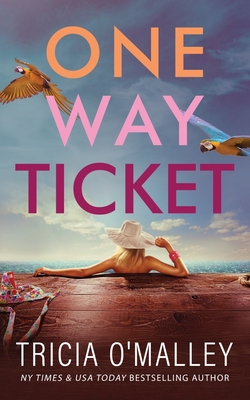 One Way Ticket: A romantic beach read - Tricia O'malley