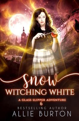 Snow Witching White: A Glass Slipper Adventure Book 6 - Allie Burton