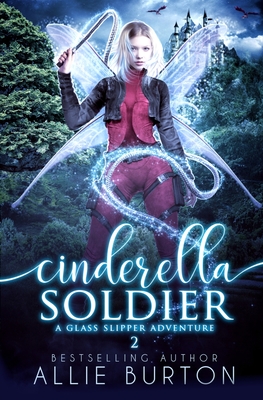 Cinderella Soldier: A Glass Slipper Adventure Book 2 - Allie Burton