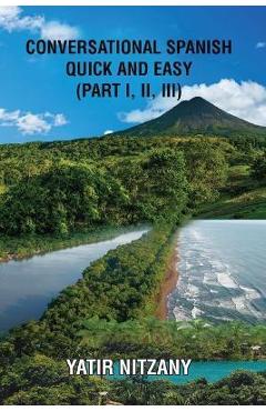 Coperta cărții 'Conversational Spanish Quick and Easy - Part 1, 2, and 3 - Yatir Nitzany'