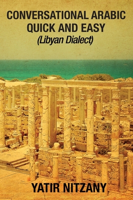 Conversational Arabic Quick and Easy: Libyan Dialect - Yatir Nitzany