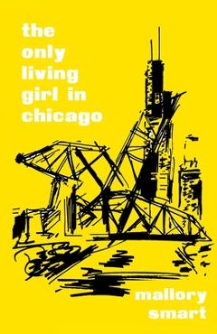 Poza produsului The Only Living Girl in Chicago - Mallory Smart