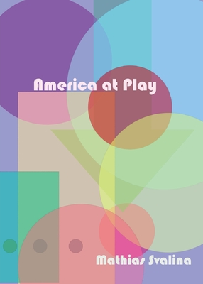 America At Play - Mathias Svalina