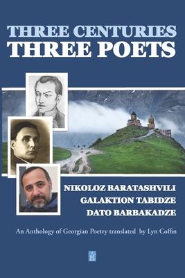 Three Centuries - Three Poets: An Anthology of Georgean Poetry translated by Lyn Coffin - Galaktion Tabidze