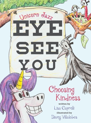 Unicorn Jazz Eye See You: Choosing Kindness - Lisa Caprelli