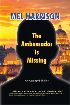 The Ambassador is Missing: An Alex Boyd Thriller - Mel Harrison