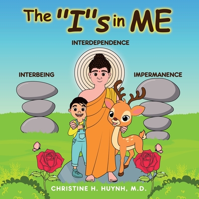 The Is in Me: A Children's Book On Humility, Gratitude, And Adaptability From Learning Interbeing, Interdependence, Impermanence - B - Christine H. Huynh