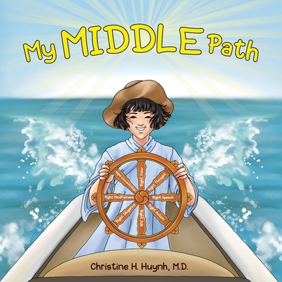 My Middle Path: The Noble Eightfold Path Teaches Kids To Think, Speak, And Act Skillfully - A Guide For Children To Practice in Buddhi - Christine H. Huynh
