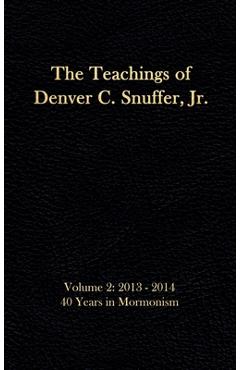 Coperta cărții 'The Teachings of Denver C. Snuffer, Jr. Volume 2: 40 Years in Mormonism 2013-2014: Reader's Edition Hardback, 6 x 9 in.'