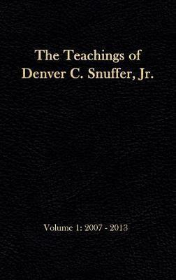 The Teachings of Denver C. Snuffer, Jr. Volume 1: 2007-2013: Reader's Edition Hardback, 6 x 9 in. - Denver C. Snuffer