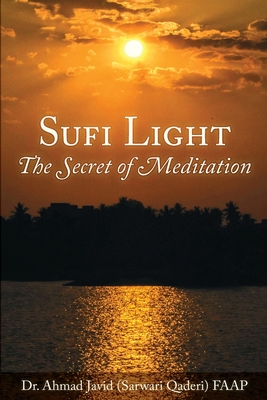 Sufi Light: The Secret of Meditation - Ahmad Javid (sarwari Qaderi) Faap