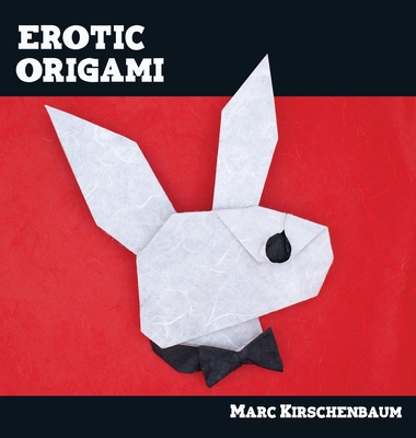 Erotic Origami - Marc Kirschenbaum
