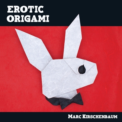 Erotic Origami - Marc Kirschenbaum