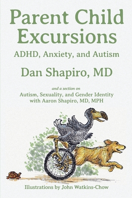 Parent Child Excursions: ADHD, Anxiety, and Autism - Dan Shapiro