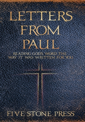 Letters From Paul: Reading God's Word the Way It Was Written For You - Five Stones Press