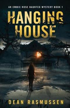 Coperta cărții 'Hanging House: An Emmie Rose Haunted Mystery Book 1 - Dean Rasmussen'