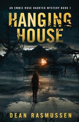 Coperta cărții 'Hanging House: An Emmie Rose Haunted Mystery Book 1 - Dean Rasmussen'