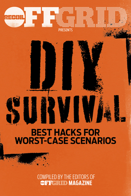 DIY Survival: Best Hacks for Worst-Case Scenarios - Offgrid Editors