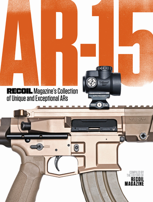 Ar-15: Recoil Magazine's Collection of Unique and Exceptional Ars - Recoil Editors