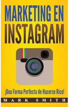 Coperta cărții 'Marketing en Instagram: ¡Una Forma Perfecta de Hacerse Rico! (Libro en Español/Instagram Marketing Book Spanish'
