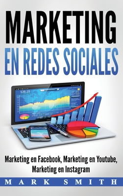 Marketing en Redes Sociales: Marketing en Facebook, Marketing en Youtube, Marketing en Instagram (Libro en Español/Social Media Marketing Book Span - Mark Smith