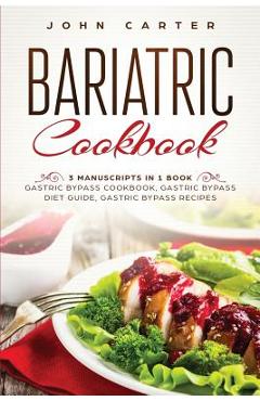 Poza produsului Bariatric Cookbook: 3 Manuscripts in 1 Book - Gastric Bypass Cookbook, Gastric Bypass Diet Guide, Gastric Bypass Recipes - John Carter