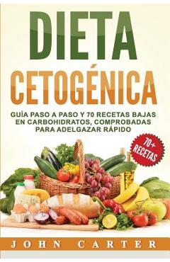 Poza produsului Dieta Cetogénica: Guía Paso a Paso y 70 Recetas Bajas en Carbohidratos, Comprobadas para Adelgazar Rápido (Libro en Español/Ketogenic Di - John Carter