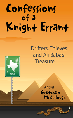 Confessions of a Knight Errant: Drifters, Thieves, and Ali Baba's Treasure - Gretchen Mccullough