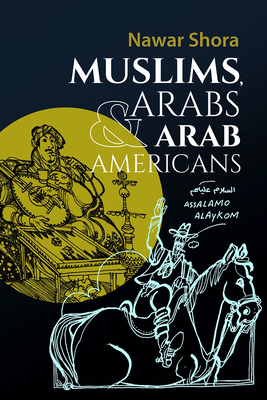 Muslims, Arabs, and Arab-Americans: A Quick Guide to Islamic and Arabic Culture - Nawar Shora