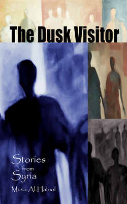 The Dusk Visitor: Stories from Syria - Musa Al-halool