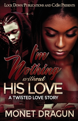 Coperta cărții 'I'm Nothing Without His Love: A Twisted Love Story - Monet Dragun'