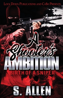 A Shooter's Ambition: Birth of a Sniper - S. Allen