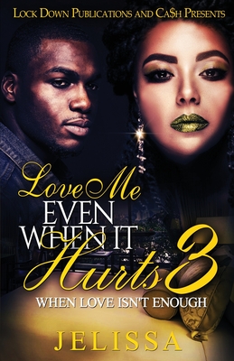 Love Me Even When It Hurts 3: When Love Isn't Enough - Jelissa