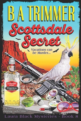 Scottsdale Secret: a fun, romantic, thrilling, adventure... - B. A. Trimmer