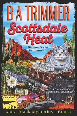 Scottsdale Heat: a fun, romantic, thrilling, adventure... - B. A. Trimmer