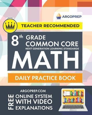 8th Grade Common Core Math: Daily Practice Workbook - Part I: Multiple Choice 1000+ Practice Questions and Video Explanations Argo Brothers (Commo - Argoprep