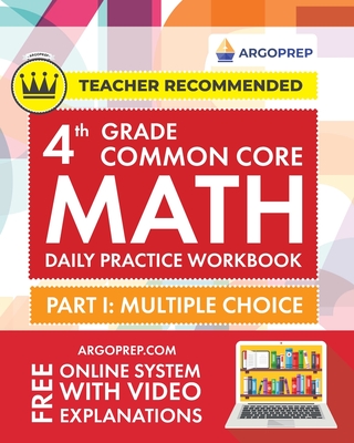 4th Grade Common Core Math: Daily Practice Workbook - Part I: Multiple Choice 1000+ Practice Questions and Video Explanations Argo Brothers (Commo - Argoprep
