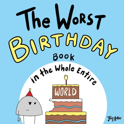 The Worst Birthday Book in the Whole Entire World - Joey Acker