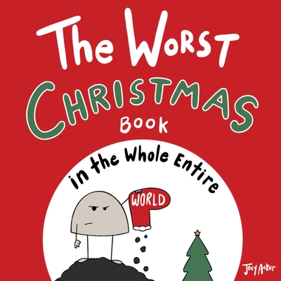 The Worst Christmas Book in the Whole Entire World - Joey Acker