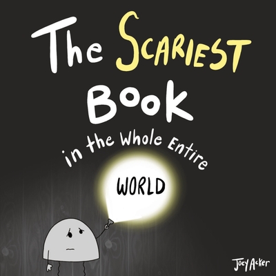 The Scariest Book in the Whole Entire World - Joey Acker