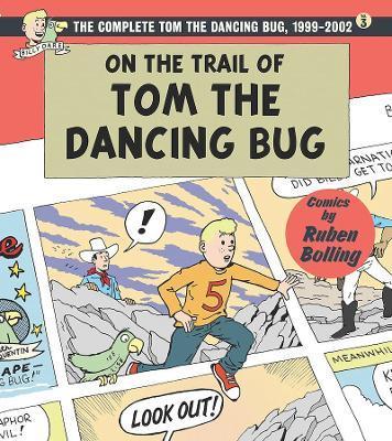 On the Trail of Tom the Dancing Bug: The Complete Tom the Dancing Bug, Vol. 3 1999-2002 - Ruben Bolling