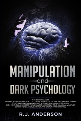 Manipulation and Dark Psychology: 2 Manuscripts - How to Analyze People and Influence Them to Do Anything You Want ... NLP, and Dark Cognitive Behavio - R. J. Anderson