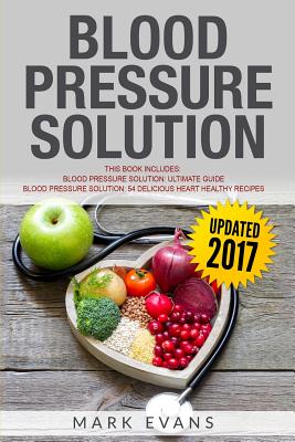 Blood Pressure: Solution - 2 Manuscripts - The Ultimate Guide to Naturally Lowering High Blood Pressure and Reducing Hypertension & 54 - Mark Evans