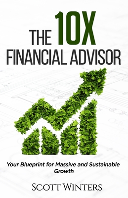The 10X Financial Advisor: Your Blueprint for Massive and Sustainable Growth - Melissa Caudle