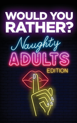 Would You Rather? Naughty Adults Edition: An Interactive Sexy Scenarios Game for Couples and Funny Friends (Kinky Adults Only) - Your Quirky Aunt