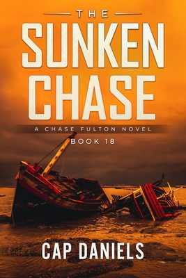 The Sunken Chase: A Chase Fulton Novel - Cap Daniels