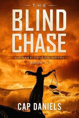 The Blind Chase: A Chase Fulton Novel - Cap Daniels