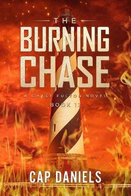 The Burning Chase: A Chase Fulton Novel - Cap Daniels