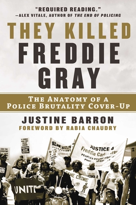They Killed Freddie Gray: The Anatomy of a Police Brutality Cover-Up - Justine Barron